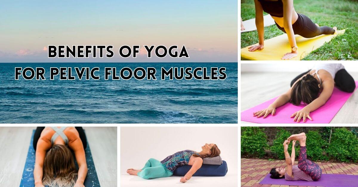 Benefits of Yoga for Pelvic Floor Muscles