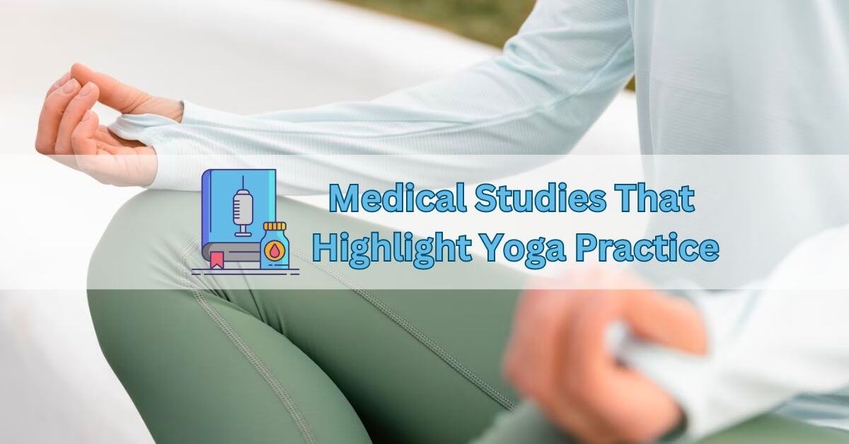 Medical and Yoga: Studies That Highlight the Benefits of Yoga Practice