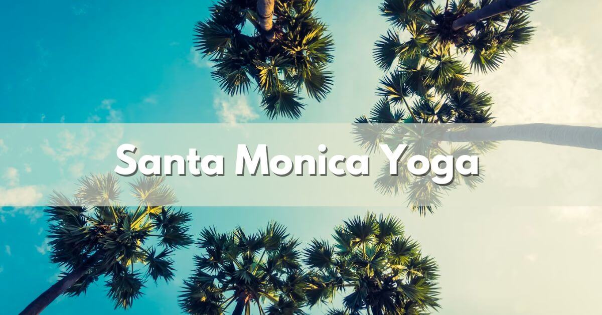 Yoga Santa Monica California: Best Parks To Practice